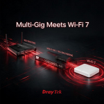 DrayTek Multi-Gig + Wi-Fi 7 – Velocidade sem limites